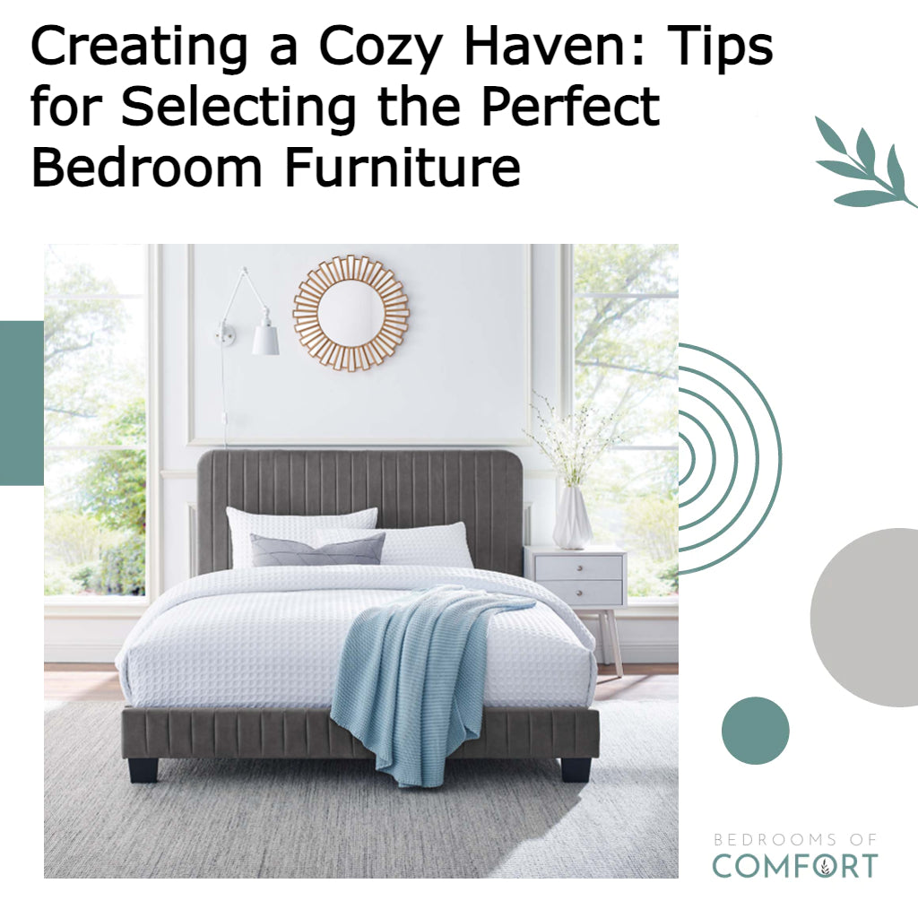 Creating a Cozy Haven Tips for Selecting the Perfect Bedroom Furnitur