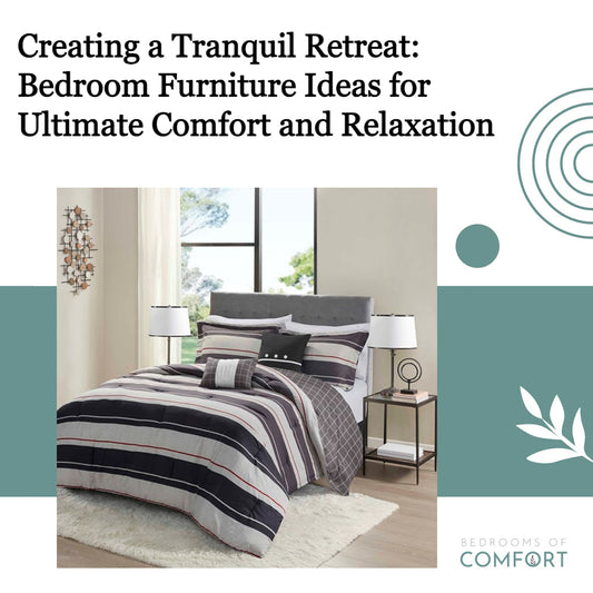 Creating a Tranquil Retreat: Bedroom Furniture Ideas for Ultimate Comfort and Relaxation