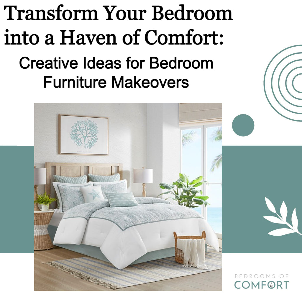 Transform Your Bedroom into a Haven of Comfort: Creative Ideas for Bedroom Furniture Makeovers