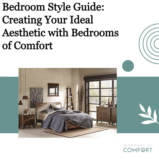 Bedroom Style Guide: Creating Your Ideal Aesthetic with Bedrooms of Comfort