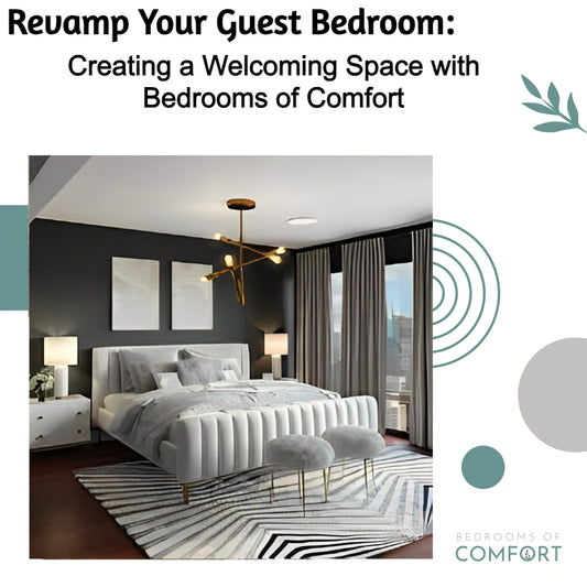Revamp Your Guest Bedroom: Creating a Welcoming Space with Bedrooms of Comfort
