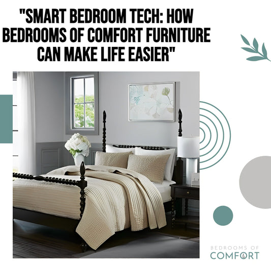"Smart Bedroom Tech: How Bedrooms of Comfort Furniture Can Make Life Easier"