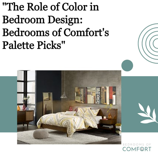 "The Role of Color in Bedroom Design: Bedrooms of Comfort's Palette Picks"