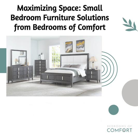 Maximizing Space: Small Bedroom Furniture Solutions from Bedrooms of Comfort