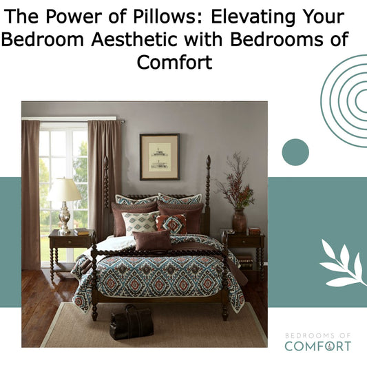 The Power of Pillows: Elevating Your Bedroom Aesthetic with Bedrooms of Comfort