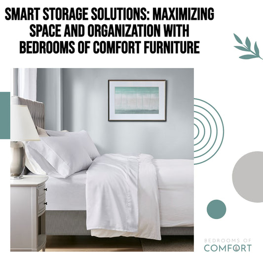 Smart Storage Solutions: Maximizing Space and Organization with Bedrooms of Comfort Furniture