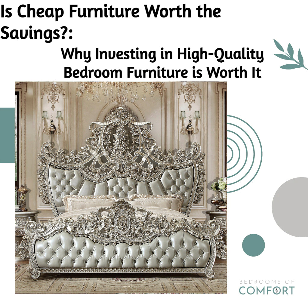 Is Cheap Furniture Worth the Savings?: Why Investing in High-Quality Bedroom Furniture is Worth It