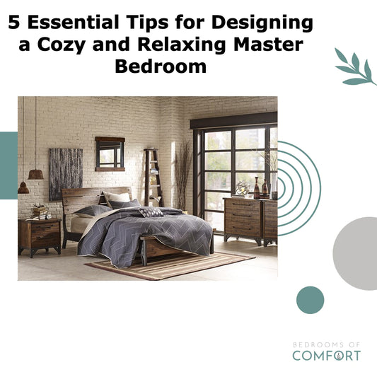 5 Essential Tips for Designing a Cozy and Relaxing Master Bedroom